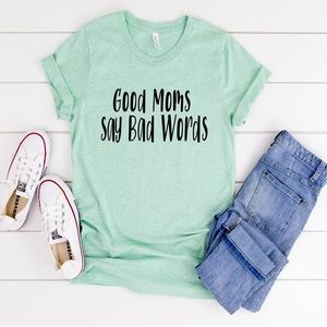 NEW Good Moms Say Bad Words Graphic Tee